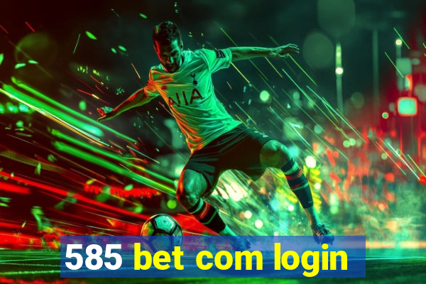 585 bet com login